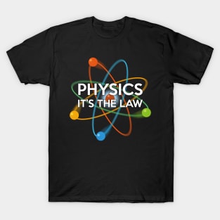 Physics. It's the Law T-Shirt